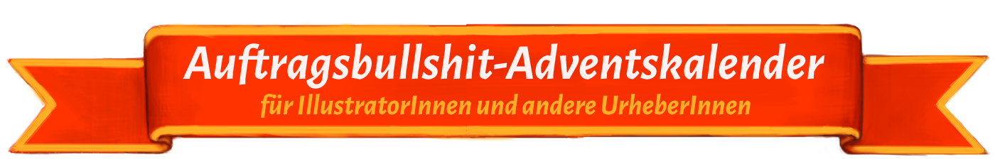 Auftragsbullshit-Adventskalender für Illustratoren und andere Urheber 2016 / 2017