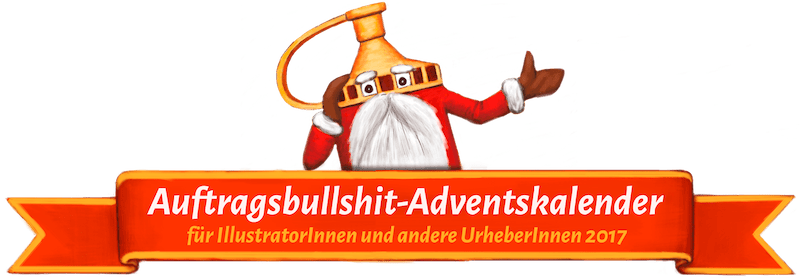 Auftragsbullshit-Adventskalender für Illustrator:innen und andere Urheber:innen 2017